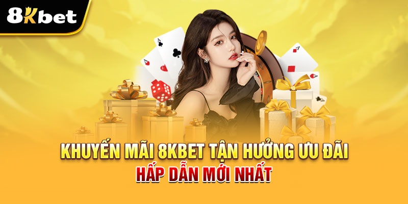 Hướng dẫn cách nhận khuyến mãi 8Kbet cực nhanh chóng