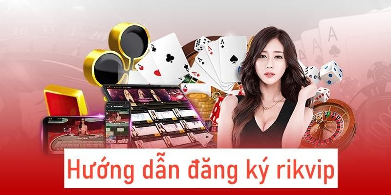 Đăng ký tài khoản RIKVIP